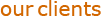 our clients